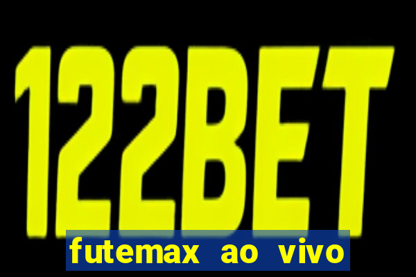 futemax ao vivo futebol ao vivo